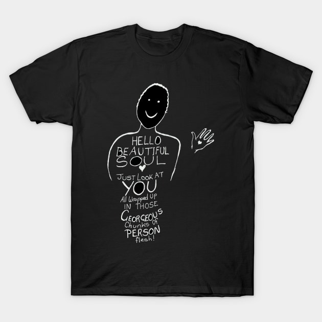 Hello Beautiful Soul T-Shirt by HighwayForSouls